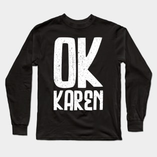 OK Karen - The Hilarious Meme Design Long Sleeve T-Shirt